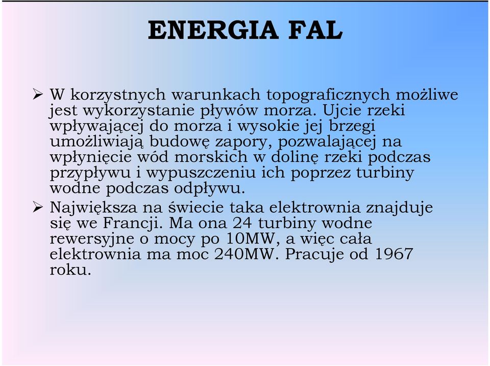 morskich w dolinę rzeki podczas przypływu i wypuszczeniu ich poprzez turbiny wodne podczas odpływu.