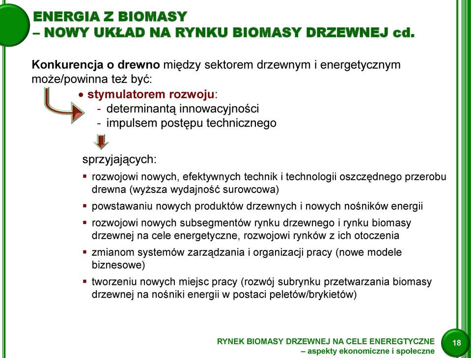 rozwojowi nowych, efektywnych technik i technologii oszczędnego przerobu drewna (wyższa wydajność surowcowa) powstawaniu nowych produktów drzewnych i nowych nośników energii rozwojowi