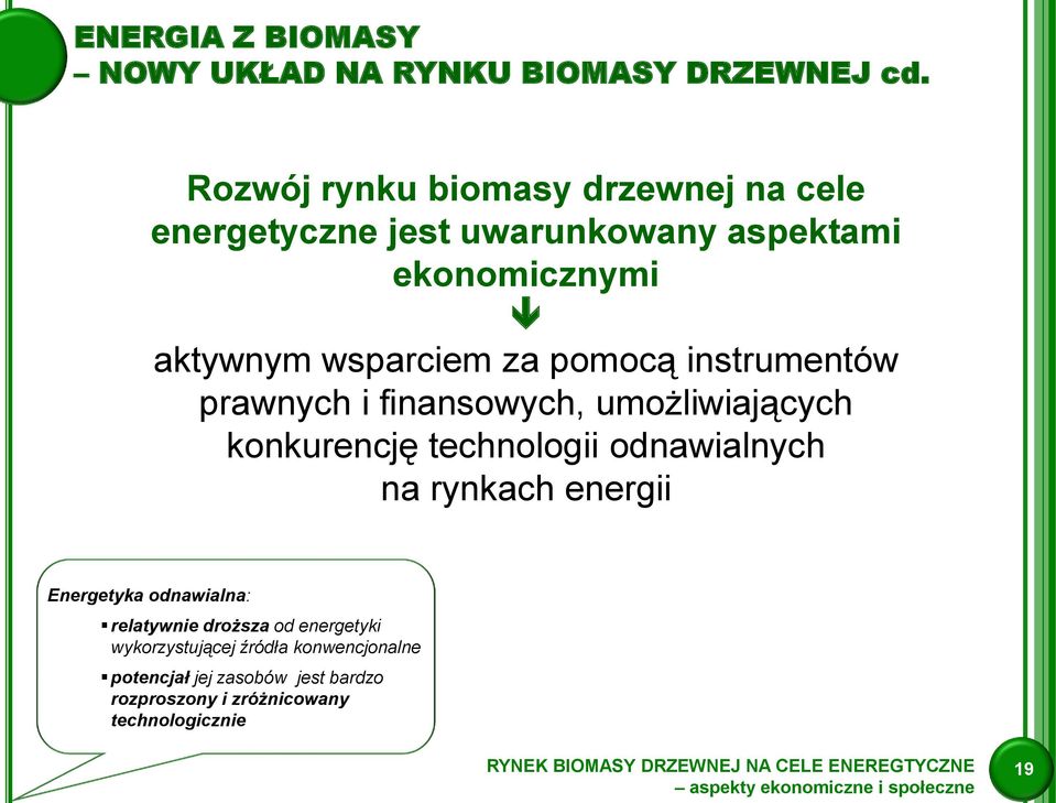 pomocą instrumentów prawnych i finansowych, umożliwiających konkurencję technologii odnawialnych na rynkach energii