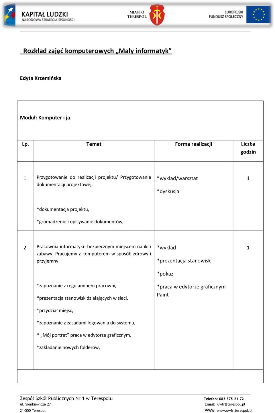 Pracownia informatyki- bezpiecznym miejscem nauki i zabawy. Pracujemy z komputerem w sposób zdrowy i przyjemny.