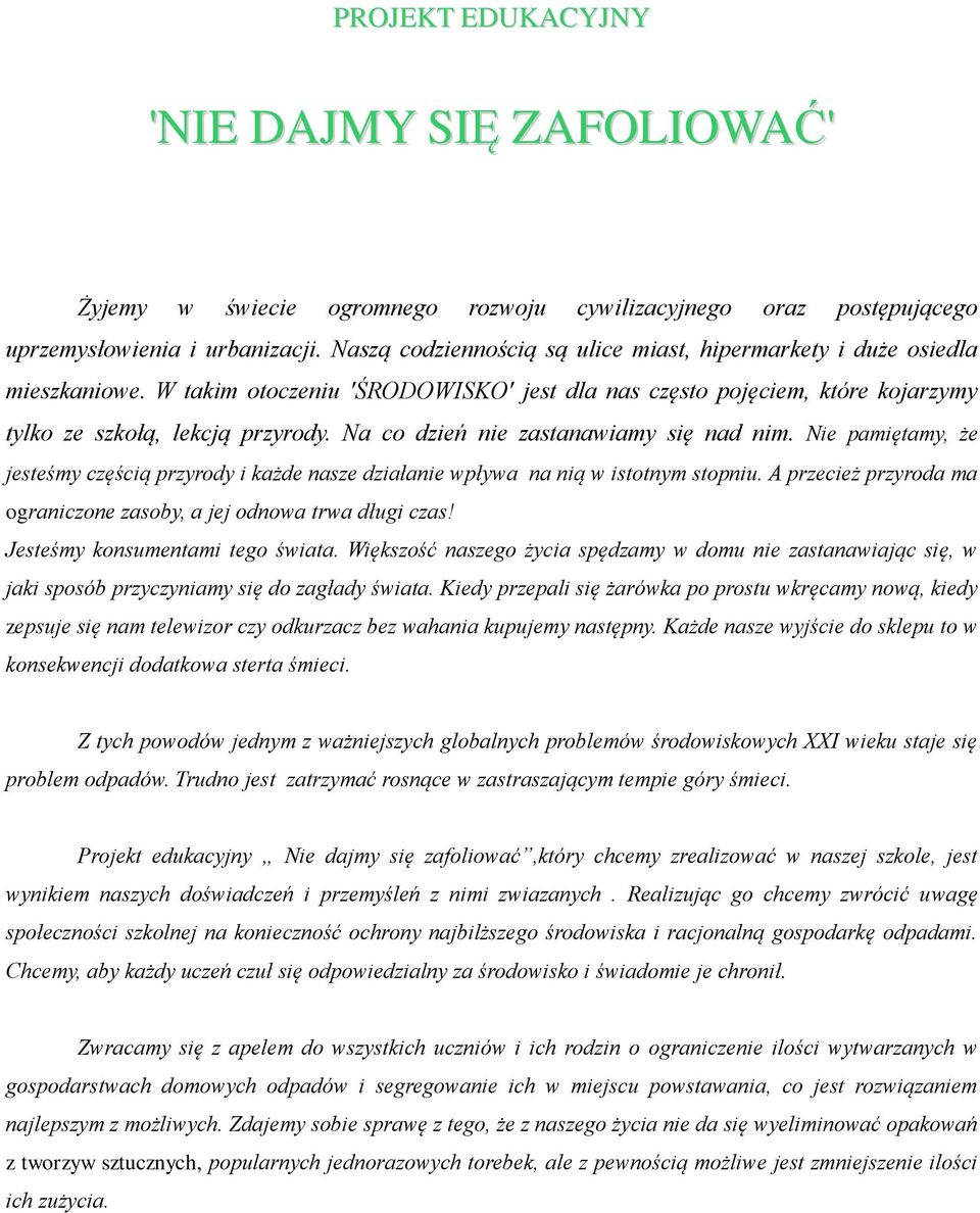 Na co dzień nie zastanawiamy się nad nim. Nie pamiętamy, że jesteśmy częścią przyrody i każde nasze działanie wpływa na nią w istotnym stopniu.