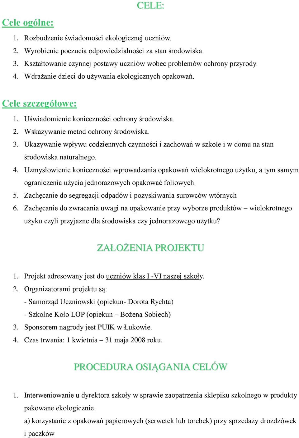 Wskazywanie metod ochrony środowiska. 3. Ukazywanie wpływu codziennych czynności i zachowań w szkole i w domu na stan środowiska naturalnego. 4.