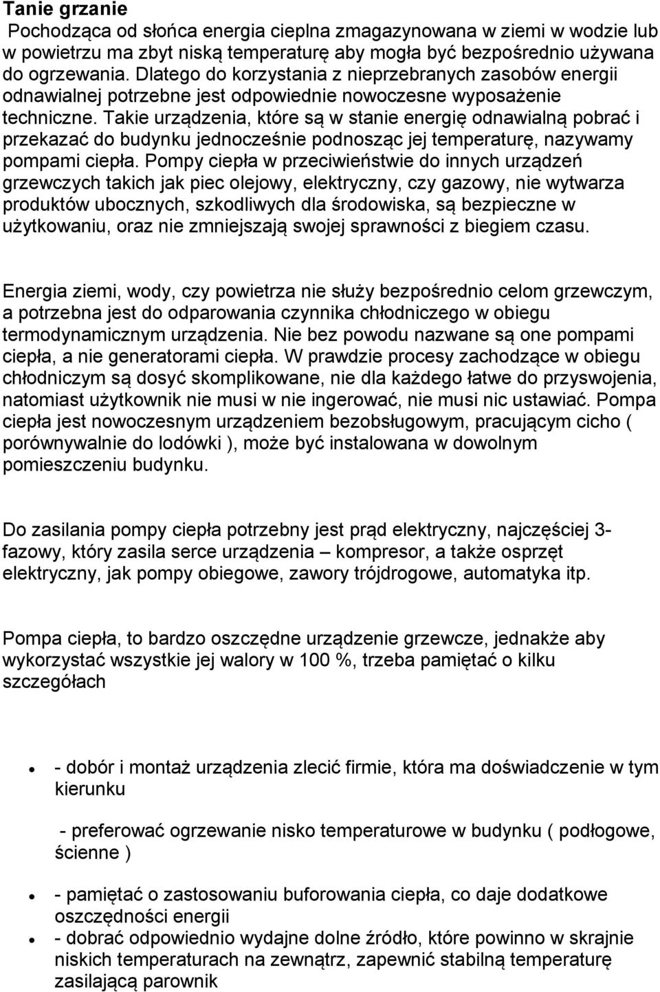 Takie urządzenia, które są w stanie energię odnawialną pobra i przekaza do budynku jednocześnie podnosząc jej temperaturę, nazywamy pompami ciepła.