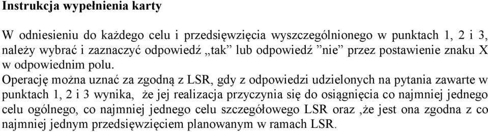 Operację można uznać za zgodną z LSR, gdy z odpowiedzi udzielonych na pytania zawarte w punktach 1, i 3 wynika, że jej realizacja