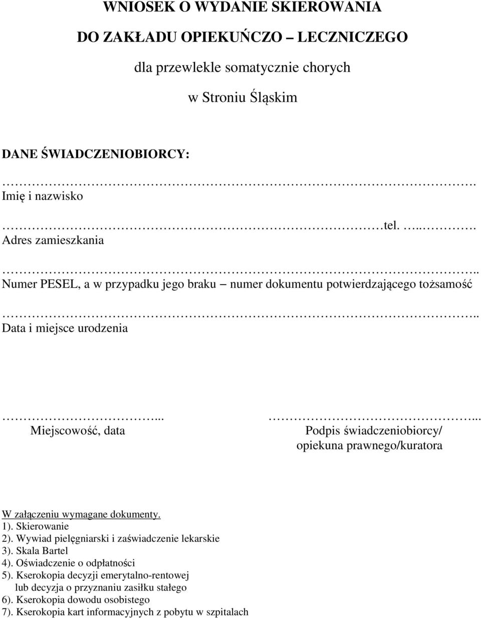 ..... Podpis świadczeniobiorcy/ opiekuna prawnego/kuratora W załączeniu wymagane dokumenty. 1). Skierowanie 2). Wywiad pielęgniarski i zaświadczenie lekarskie 3).