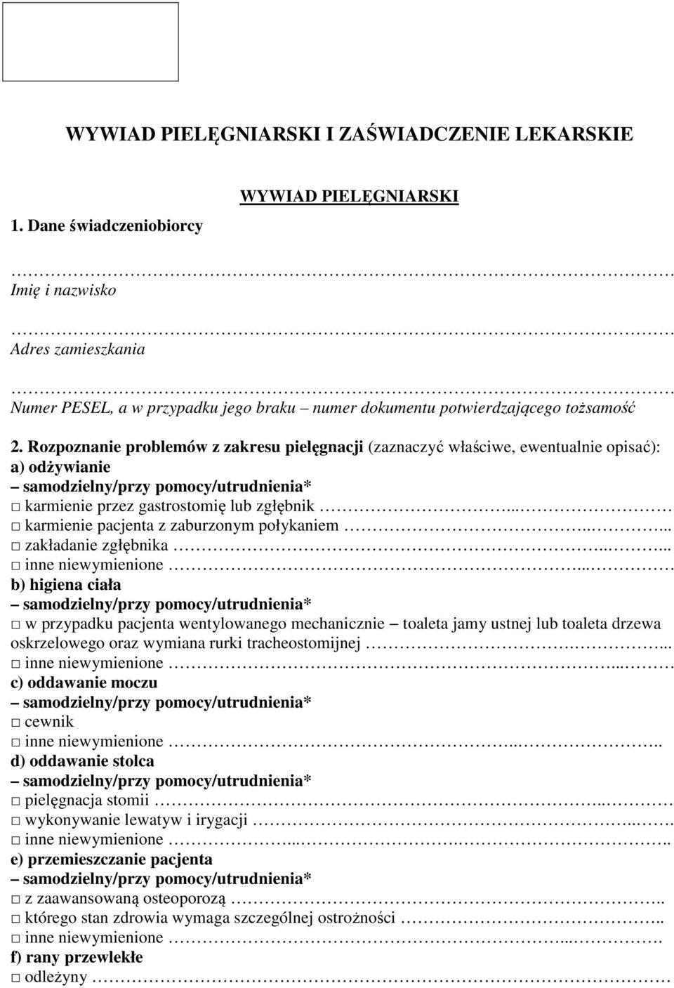 Rozpoznanie problemów z zakresu pielęgnacji (zaznaczyć właściwe, ewentualnie opisać): a) odżywianie karmienie przez gastrostomię lub zgłębnik... karmienie pacjenta z zaburzonym połykaniem.