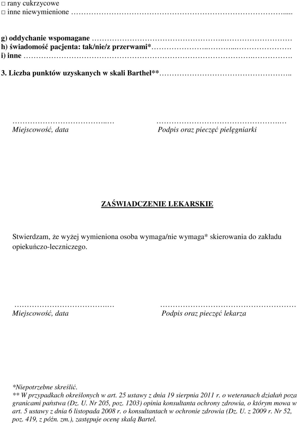 . Podpis oraz pieczęć lekarza *Niepotrzebne skreślić. ** W przypadkach określonych w art. 25 ustawy z dnia 19 sierpnia 2011 r. o weteranach działań poza granicami państwa (Dz. U.