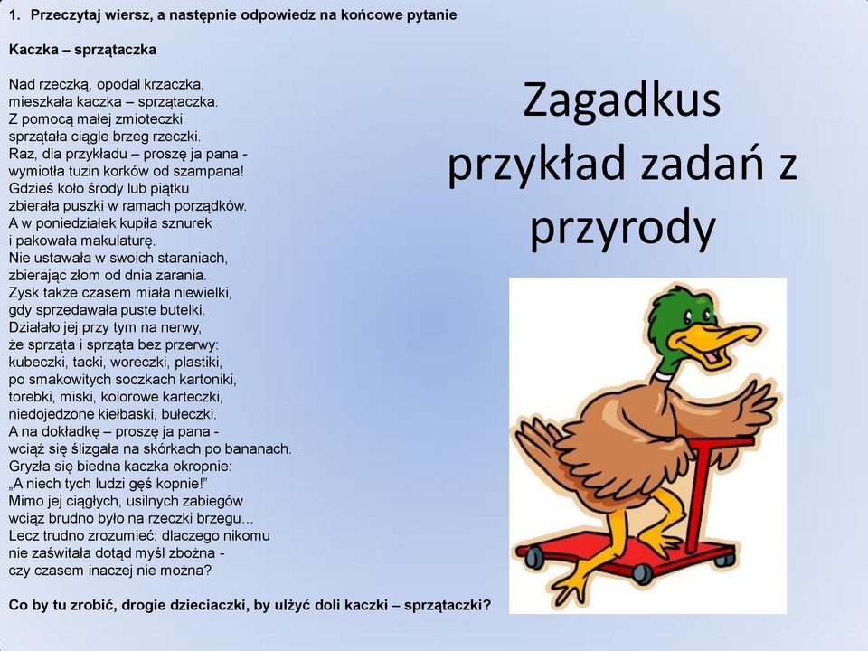 Nie ustawała w swoich staraniach, zbierając złom od dnia zarania. Zysk także czasem miała niewielki, gdy sprzedawała puste butelki.