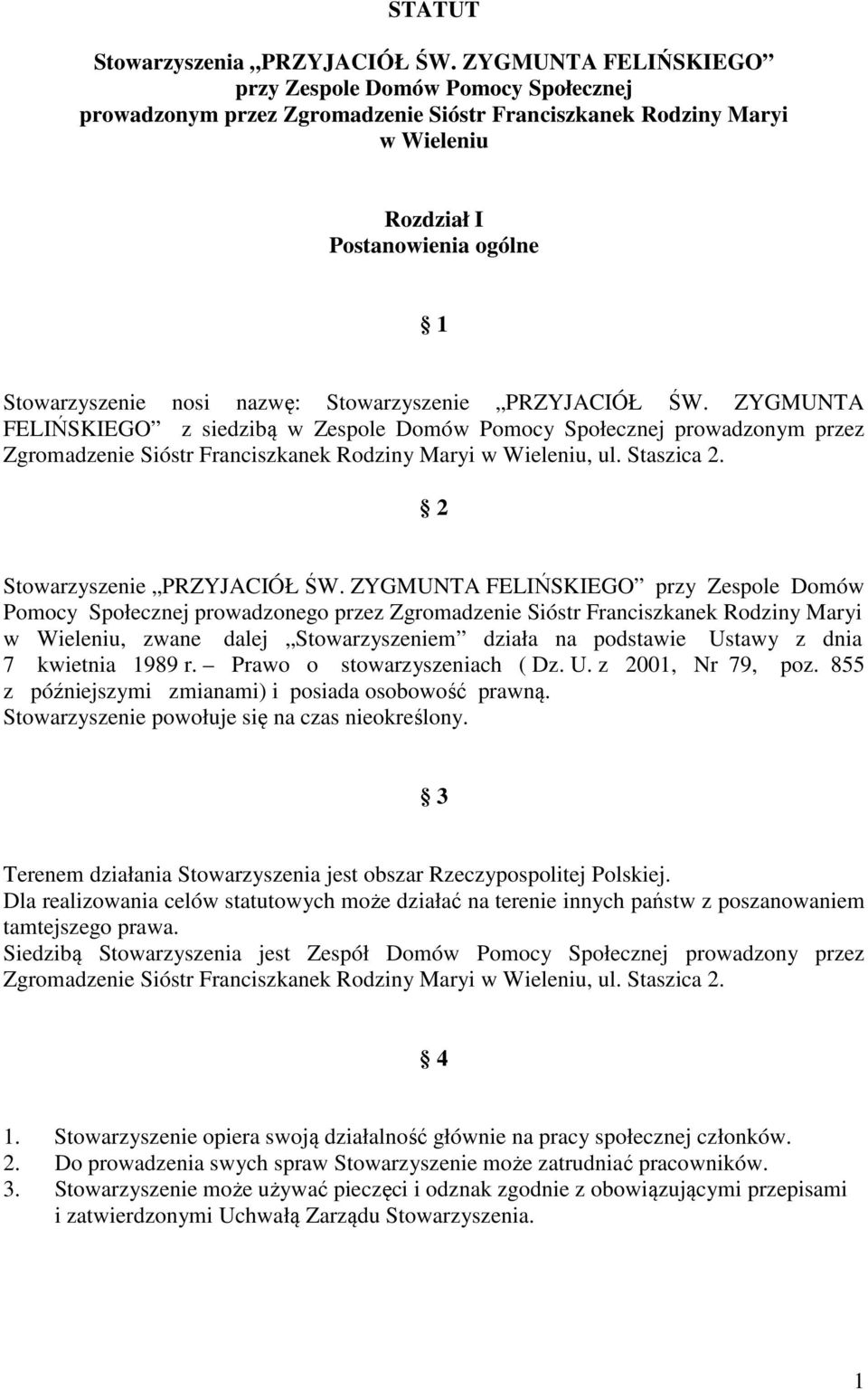 Stowarzyszenie PRZYJACIÓŁ ŚW. ZYGMUNTA FELIŃSKIEGO z siedzibą w Zespole Domów Pomocy Społecznej prowadzonym przez Zgromadzenie Sióstr Franciszkanek Rodziny Maryi w Wieleniu, ul. Staszica 2.