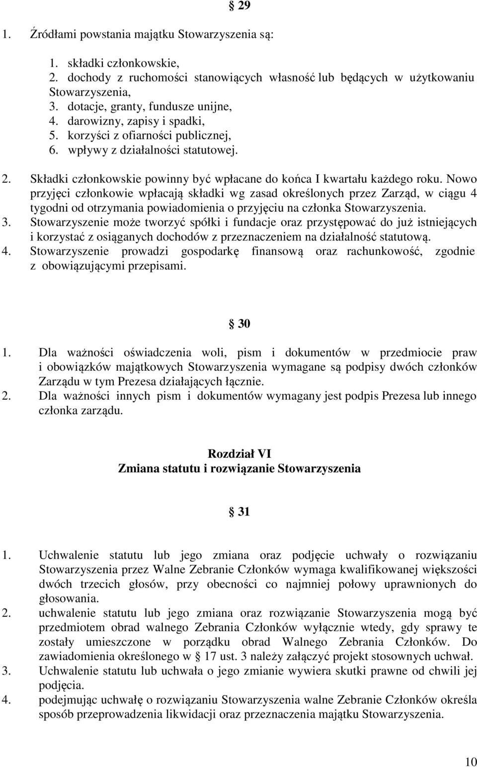 Składki członkowskie powinny być wpłacane do końca I kwartału każdego roku.