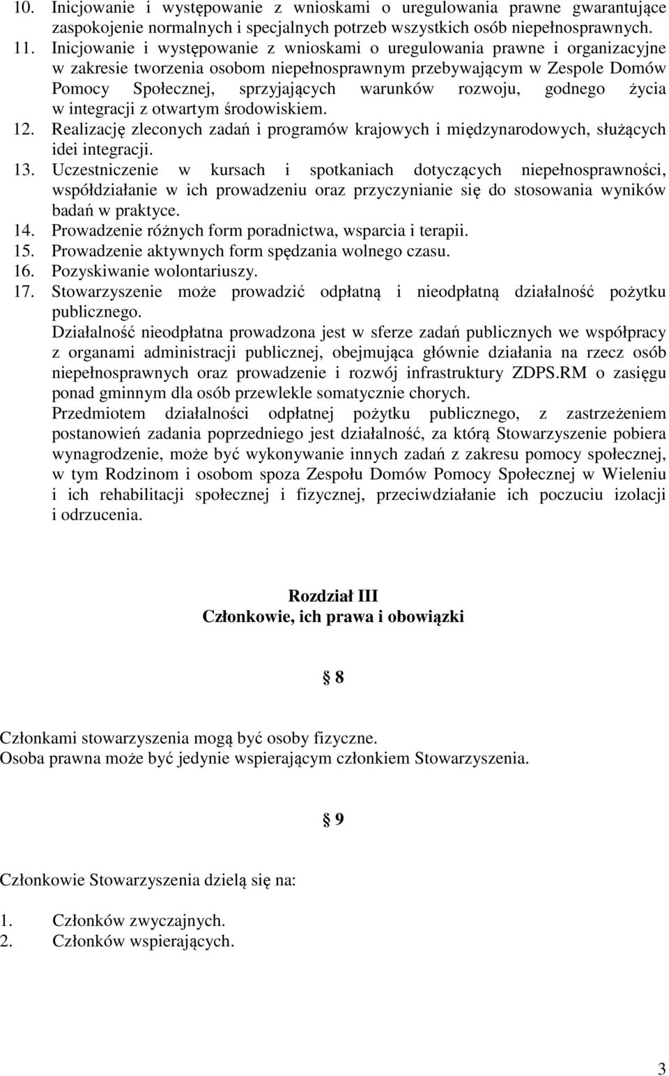 rozwoju, godnego życia w integracji z otwartym środowiskiem. 12. Realizację zleconych zadań i programów krajowych i międzynarodowych, służących idei integracji. 13.