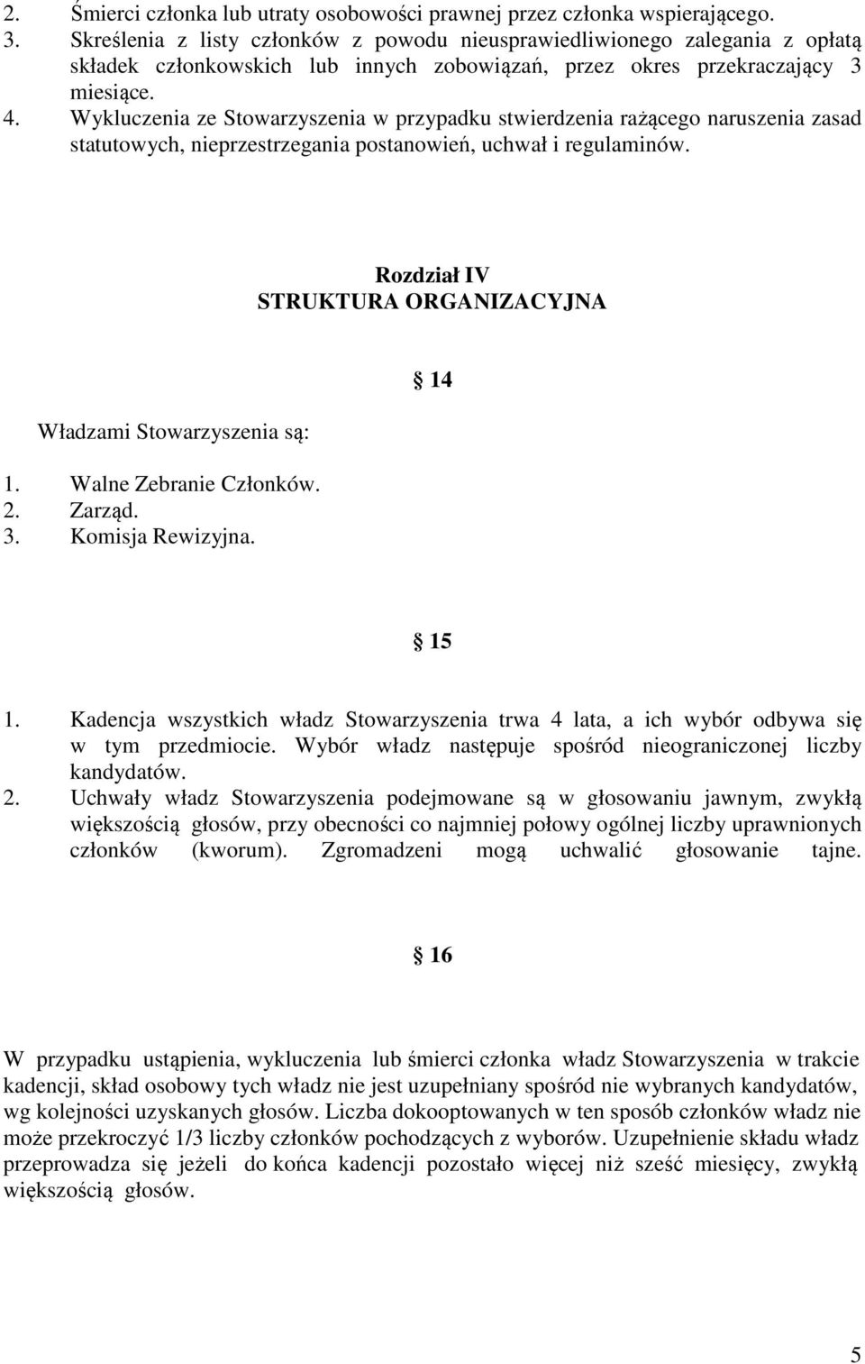 Wykluczenia ze Stowarzyszenia w przypadku stwierdzenia rażącego naruszenia zasad statutowych, nieprzestrzegania postanowień, uchwał i regulaminów.
