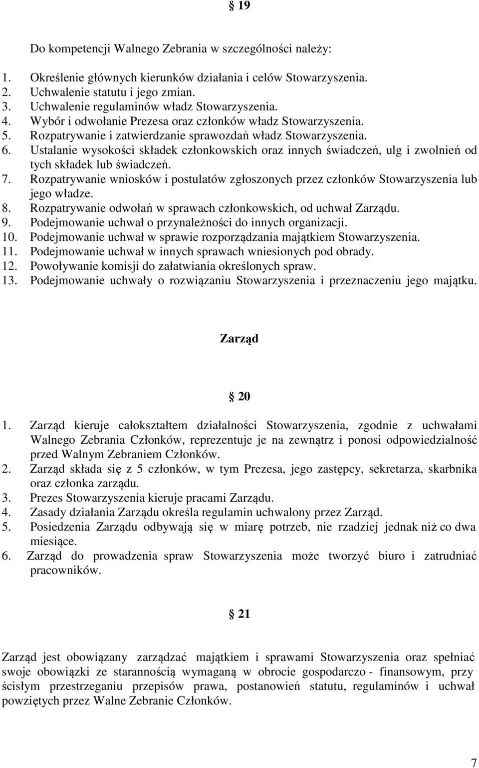 Ustalanie wysokości składek członkowskich oraz innych świadczeń, ulg i zwolnień od tych składek lub świadczeń. 7.