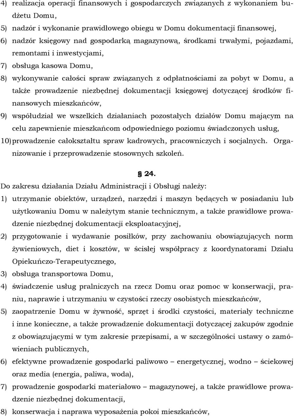 dokumentacji księgowej dotyczącej środków finansowych mieszkańców, 9) współudział we wszelkich działaniach pozostałych działów Domu mającym na celu zapewnienie mieszkańcom odpowiedniego poziomu