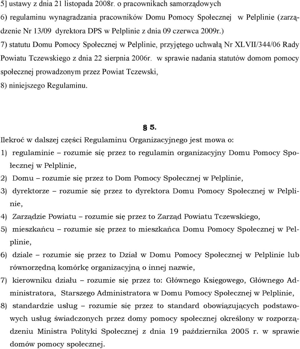 ) 7) statutu Domu Pomocy Społecznej w Pelplinie, przyjętego uchwałą Nr XLVII/344/06 Rady Powiatu Tczewskiego z dnia 22 sierpnia 2006r.