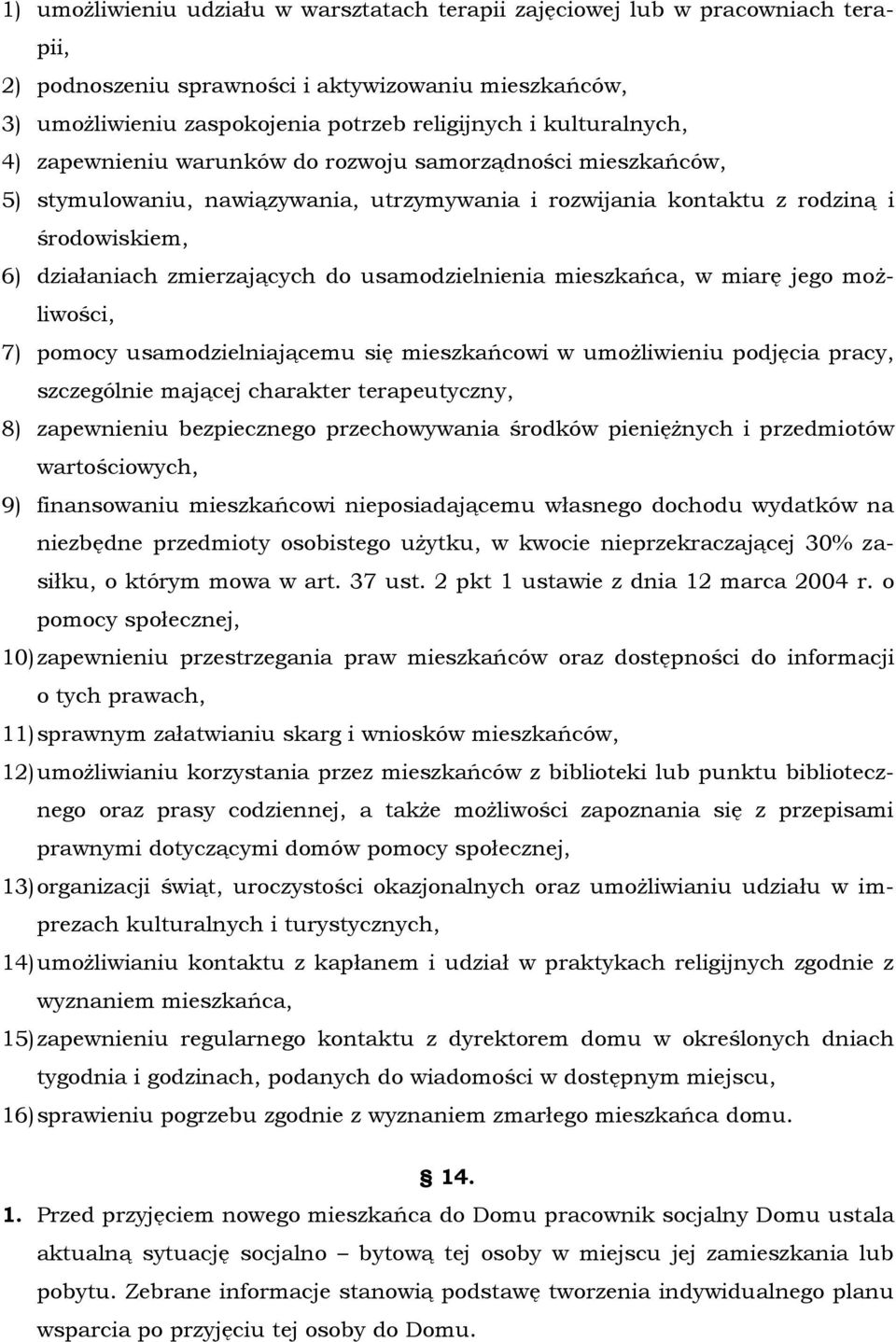 usamodzielnienia mieszkańca, w miarę jego możliwości, 7) pomocy usamodzielniającemu się mieszkańcowi w umożliwieniu podjęcia pracy, szczególnie mającej charakter terapeutyczny, 8) zapewnieniu