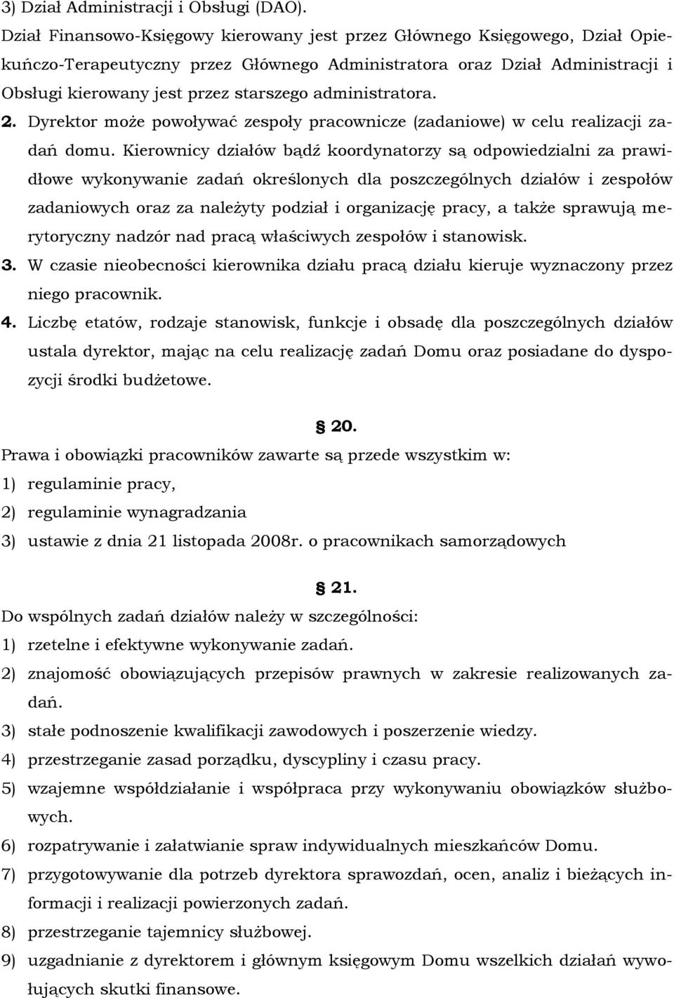 administratora. 2. Dyrektor może powoływać zespoły pracownicze (zadaniowe) w celu realizacji zadań domu.