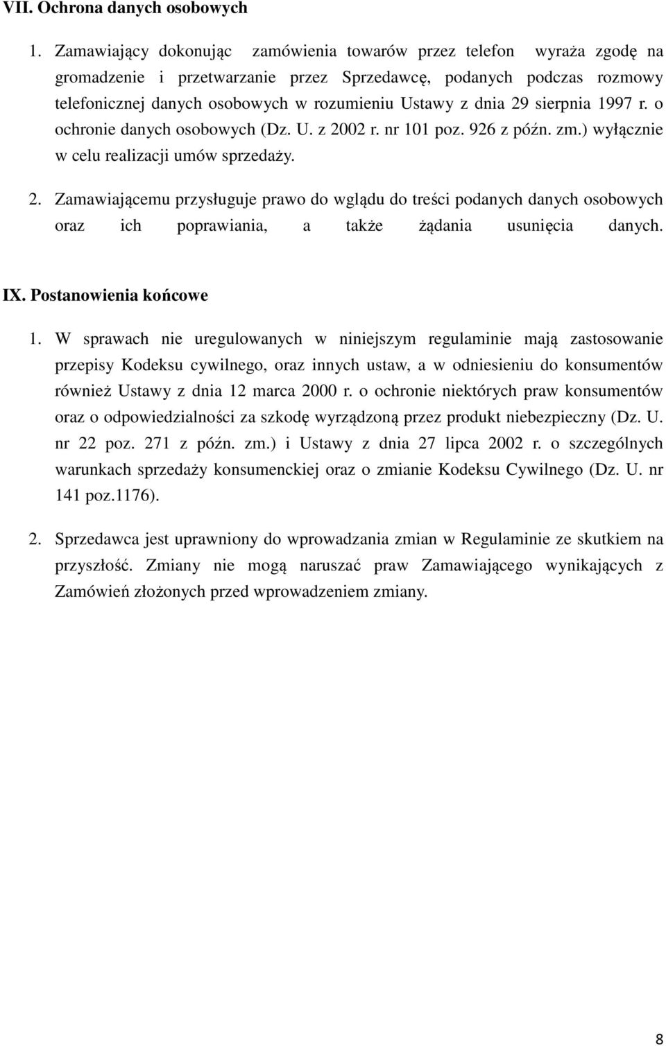 29 sierpnia 1997 r. o ochronie danych osobowych (Dz. U. z 2002 r. nr 101 poz. 926 z późn. zm.) wyłącznie w celu realizacji umów sprzedaży. 2. Zamawiającemu przysługuje prawo do wglądu do treści podanych danych osobowych oraz ich poprawiania, a także żądania usunięcia danych.