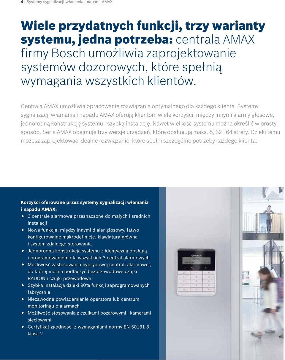 Systemy sygnalizacji włamania i napadu AMAX oferują klientom wiele korzyści, między innymi alarmy głosowe, jednorodną konstrukcję systemu i szybką instalację.