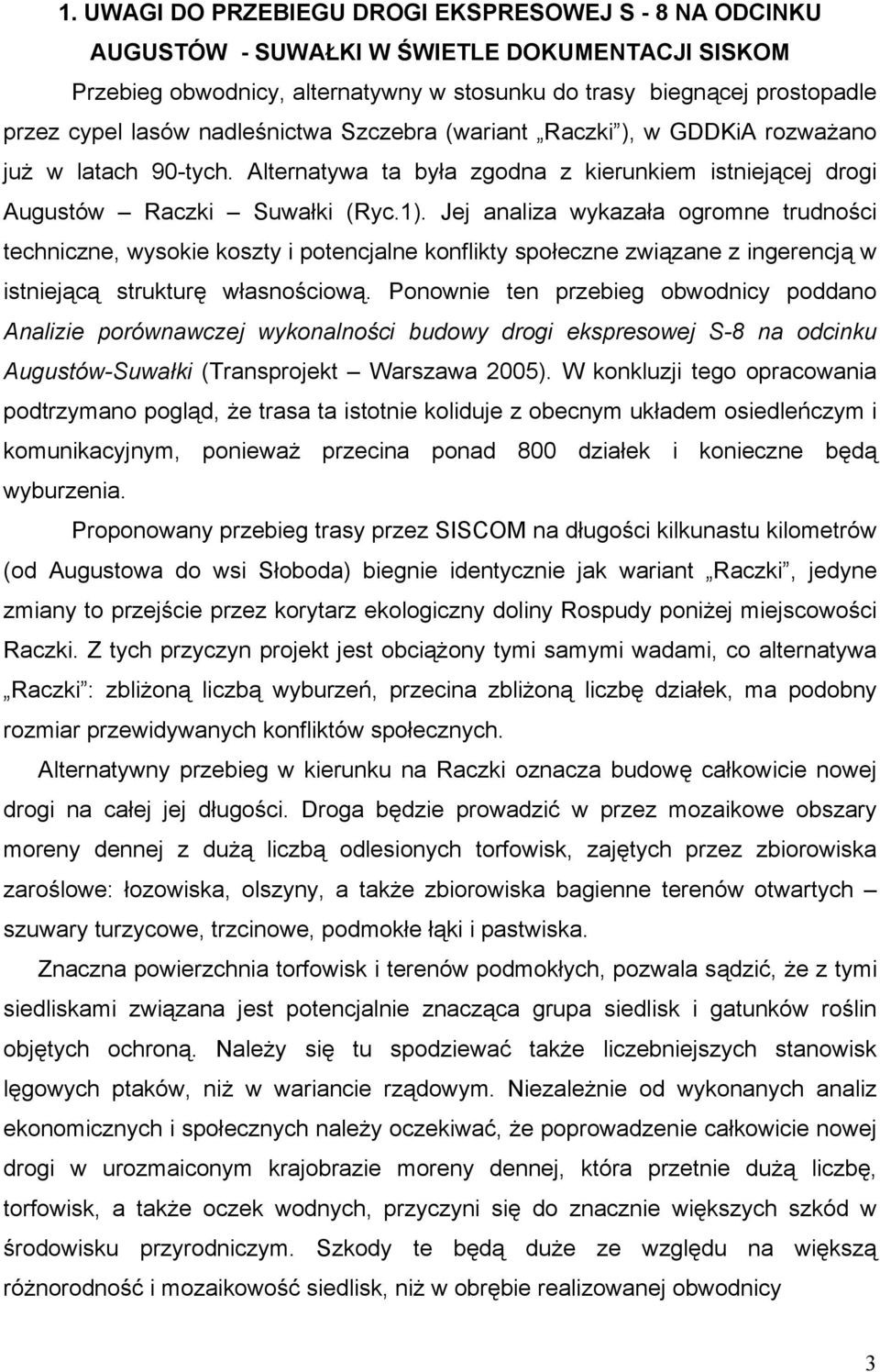 Jej analiza wykazała ogromne trudności techniczne, wysokie koszty i potencjalne konflikty społeczne związane z ingerencją w istniejącą strukturę własnościową.