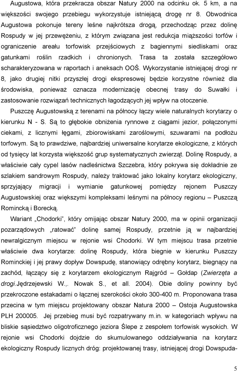 przejściowych z bagiennymi siedliskami oraz gatunkami roślin rzadkich i chronionych. Trasa ta została szczegółowo scharakteryzowana w raportach i aneksach OOŚ.