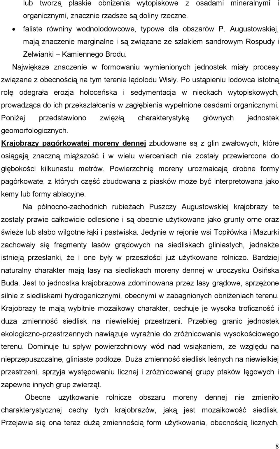 Największe znaczenie w formowaniu wymienionych jednostek miały procesy związane z obecnością na tym terenie lądolodu Wisły.