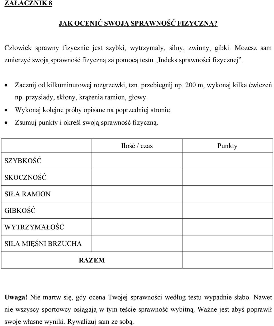 przysiady, skłony, krążenia ramion, głowy. Wykonaj kolejne próby opisane na poprzedniej stronie. Zsumuj punkty i określ swoją sprawność fizyczną.