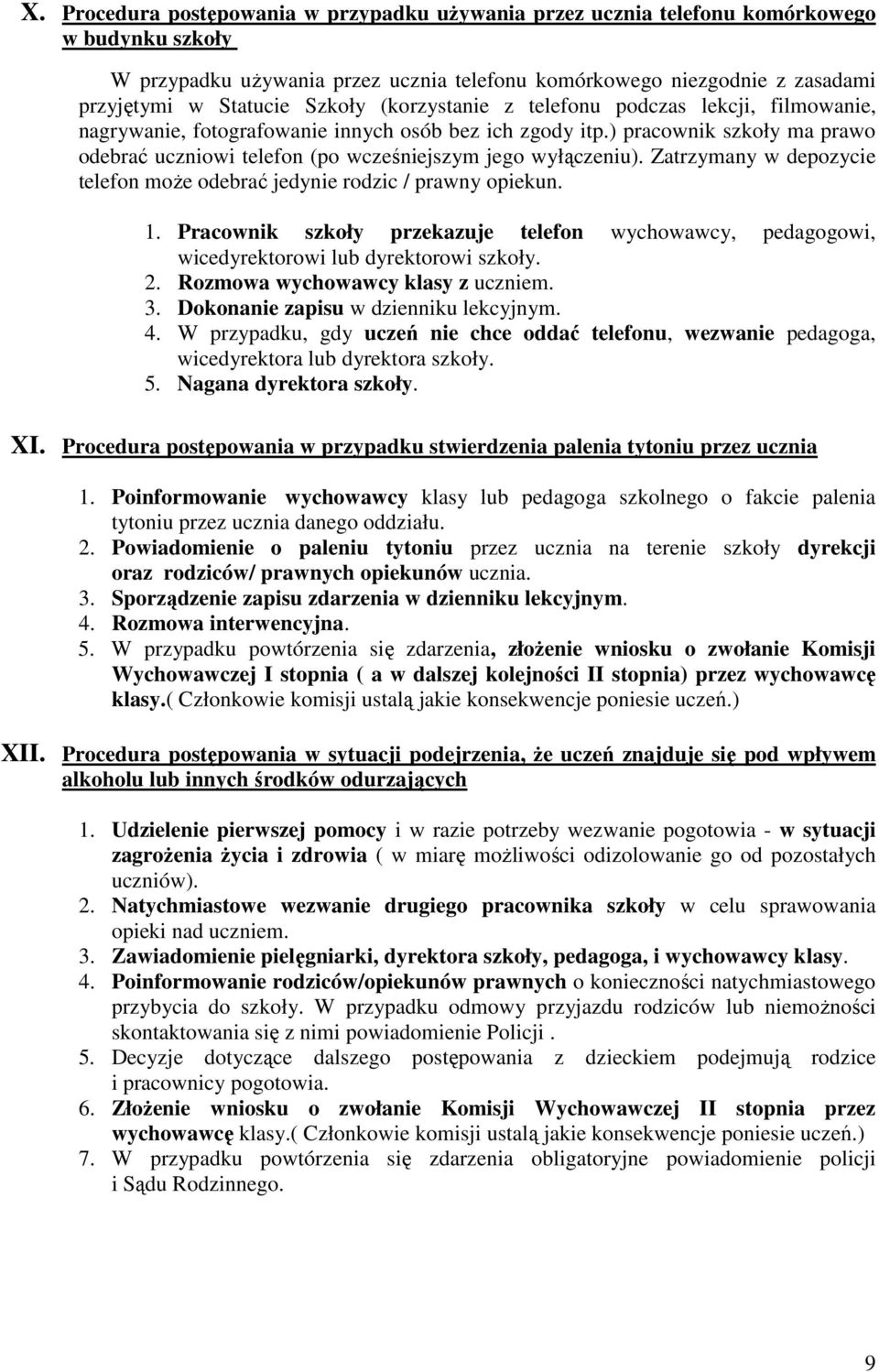 ) pracownik szkoły ma prawo odebrać uczniowi telefon (po wcześniejszym jego wyłączeniu). Zatrzymany w depozycie telefon moŝe odebrać jedynie rodzic / prawny opiekun. 1.