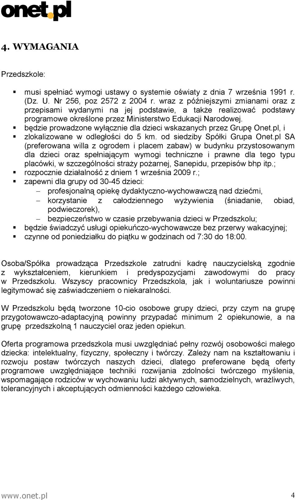 będzie prowadzone wyłącznie dla dzieci wskazanych przez Grupę Onet.pl, i zlokalizowane w odległości do 5 km. od siedziby Spółki Grupa Onet.