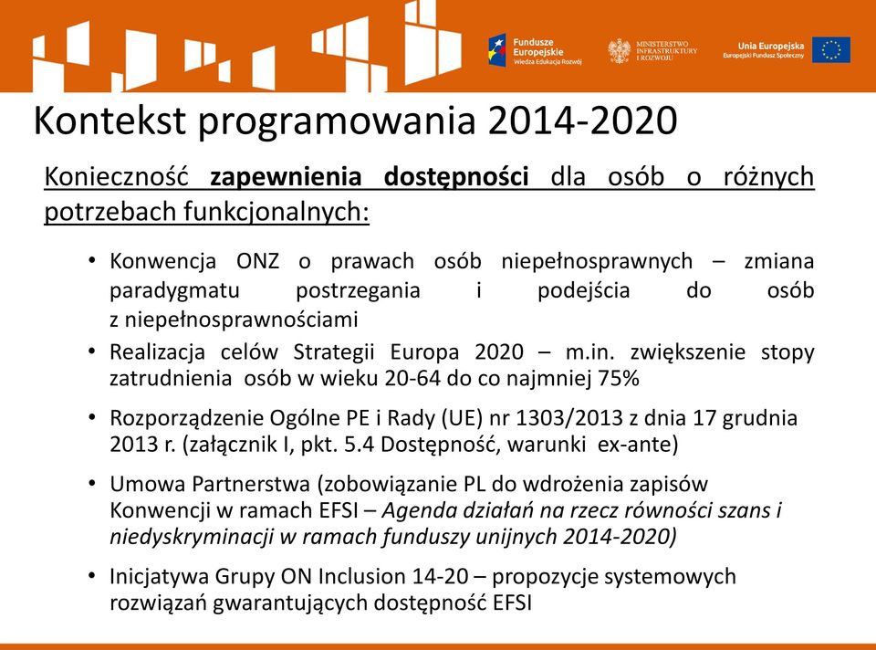 zwiększenie stopy zatrudnienia osób w wieku 20-64 do co najmniej 75% Rozporządzenie Ogólne PE i Rady (UE) nr 1303/2013 z dnia 17 grudnia 2013 r. (załącznik I, pkt. 5.