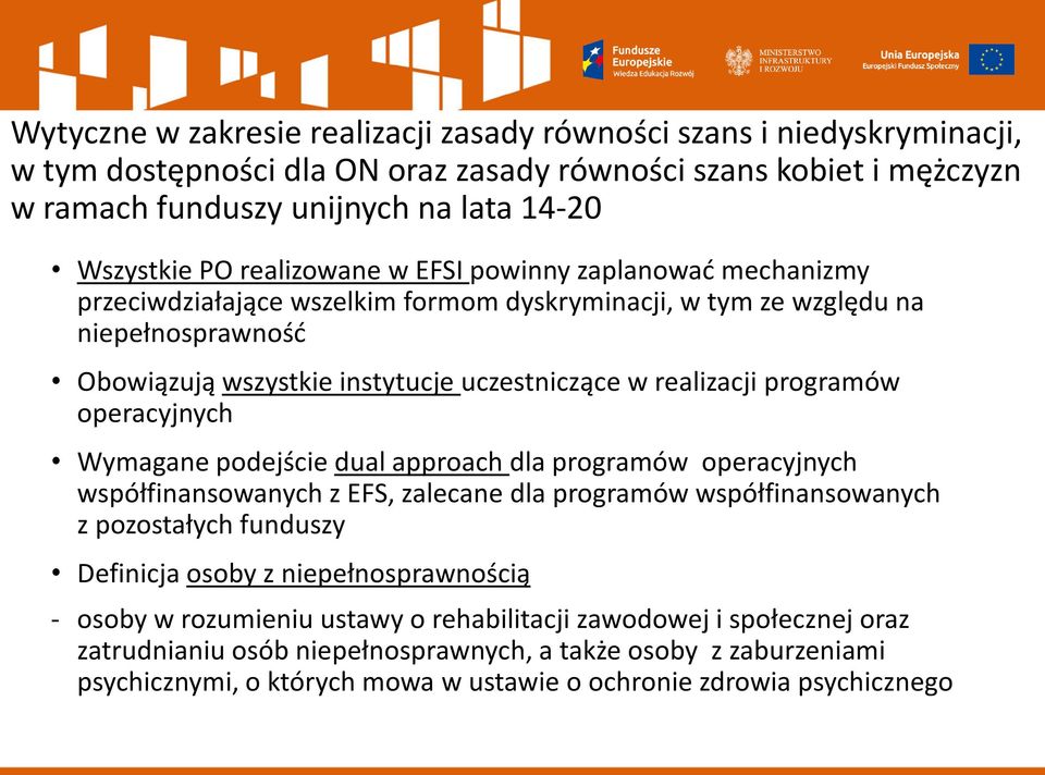 programów operacyjnych Wymagane podejście dual approach dla programów operacyjnych współfinansowanych z EFS, zalecane dla programów współfinansowanych z pozostałych funduszy Definicja osoby z