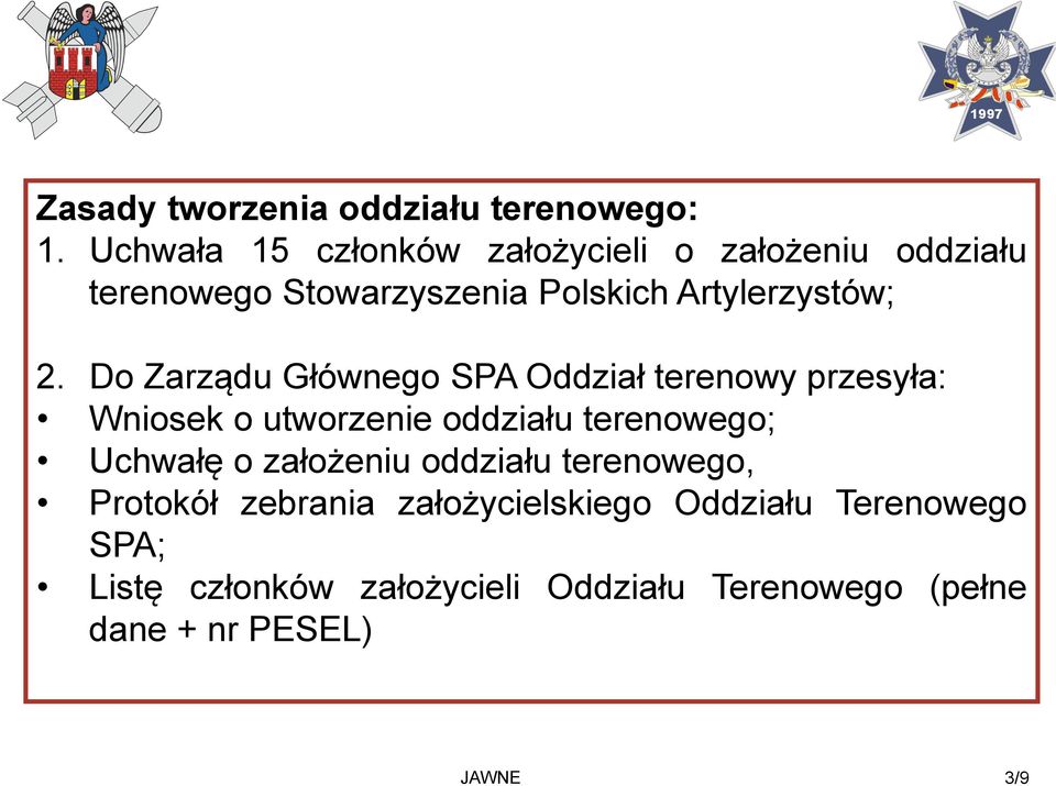 Do Zarządu Głównego SPA Oddział terenowy przesyła: Wniosek o utworzenie oddziału terenowego; Uchwałę