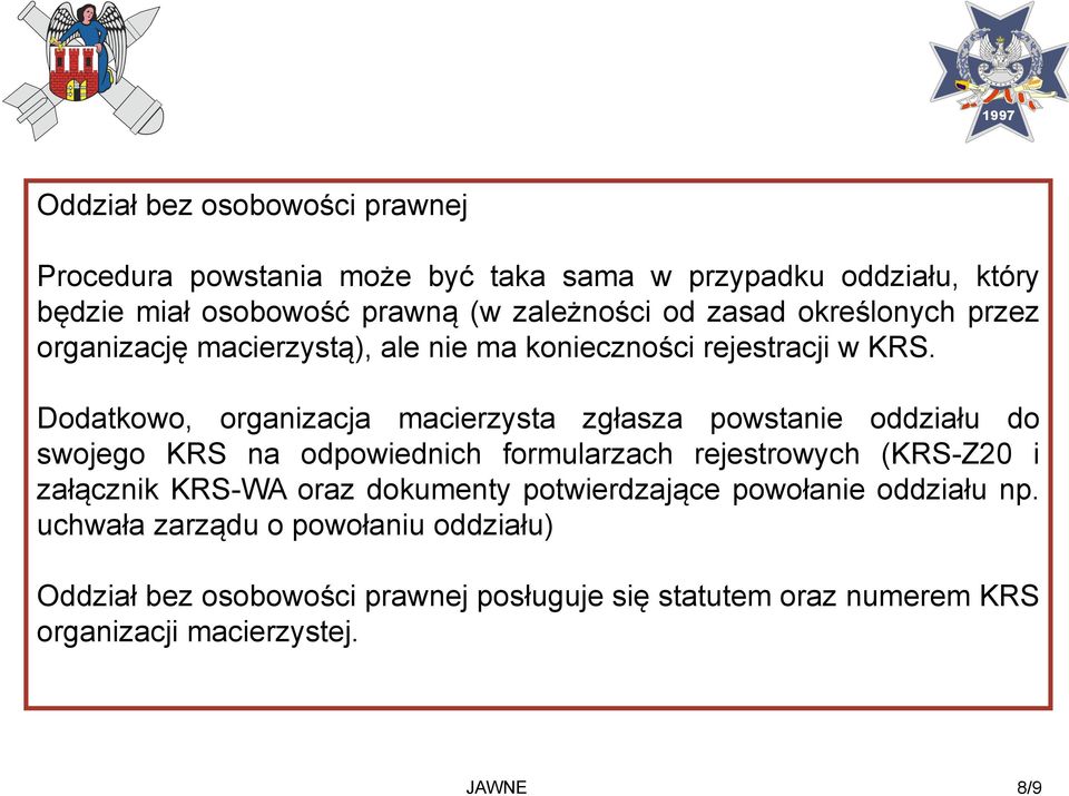 Dodatkowo, organizacja macierzysta zgłasza powstanie oddziału do swojego KRS na odpowiednich formularzach rejestrowych (KRS-Z20 i załącznik