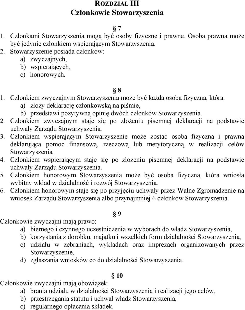 Członkiem zwyczajnym Stowarzyszenia może być każda osoba fizyczna, która: a) złoży deklarację członkowską na piśmie, b) przedstawi pozytywną opinię dwóch członków 2.