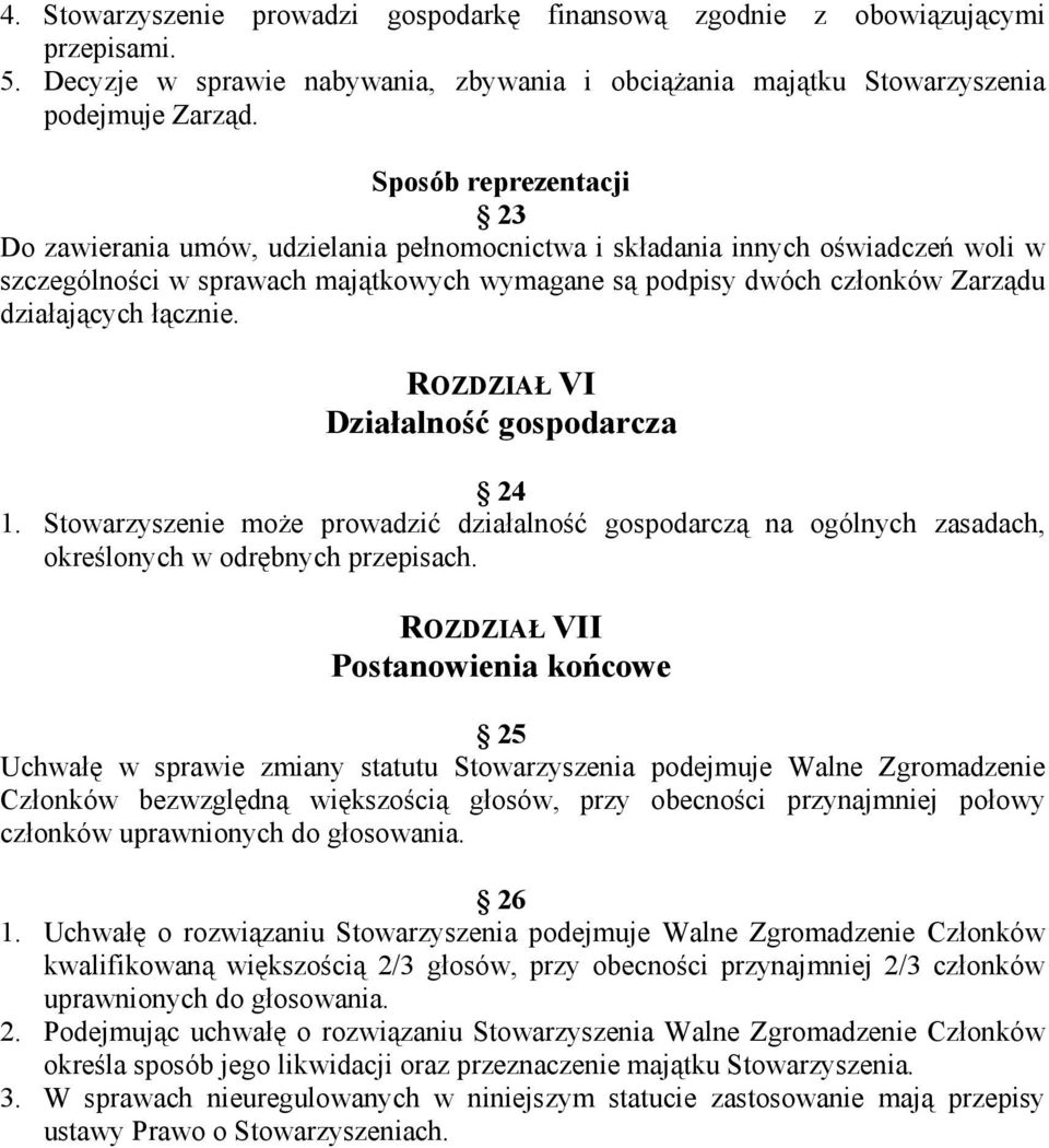 łącznie. ROZDZIAŁ VI Działalność gospodarcza 24 1. Stowarzyszenie może prowadzić działalność gospodarczą na ogólnych zasadach, określonych w odrębnych przepisach.