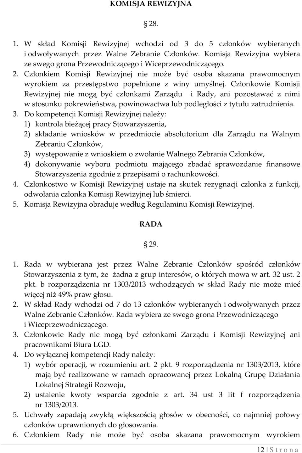 Członkiem Komisji Rewizyjnej nie może być osoba skazana prawomocnym wyrokiem za przestępstwo popełnione z winy umyślnej.