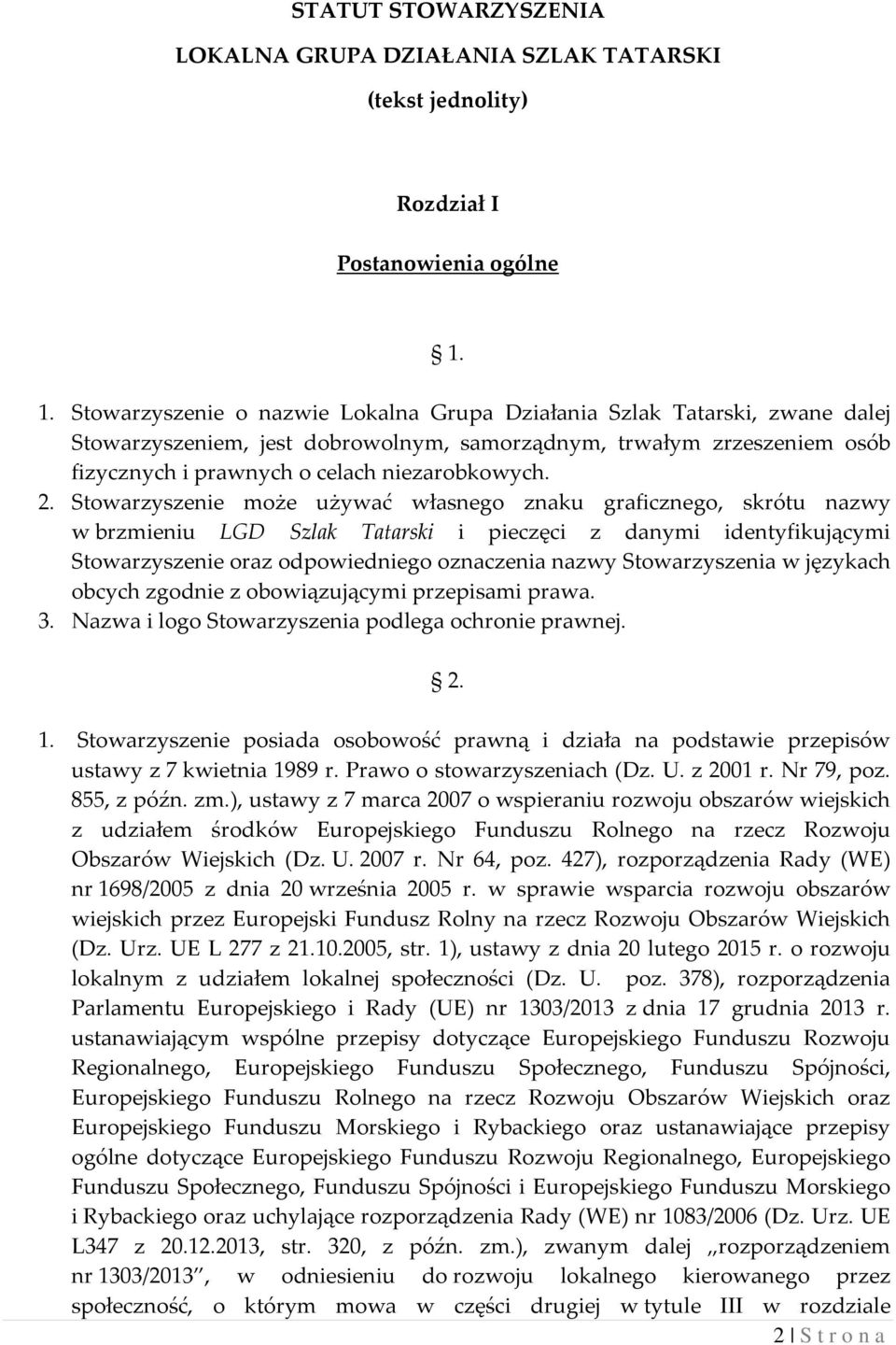 2. Stowarzyszenie może używać własnego znaku graficznego, skrótu nazwy w brzmieniu LGD Szlak Tatarski i pieczęci z danymi identyfikującymi Stowarzyszenie oraz odpowiedniego oznaczenia nazwy