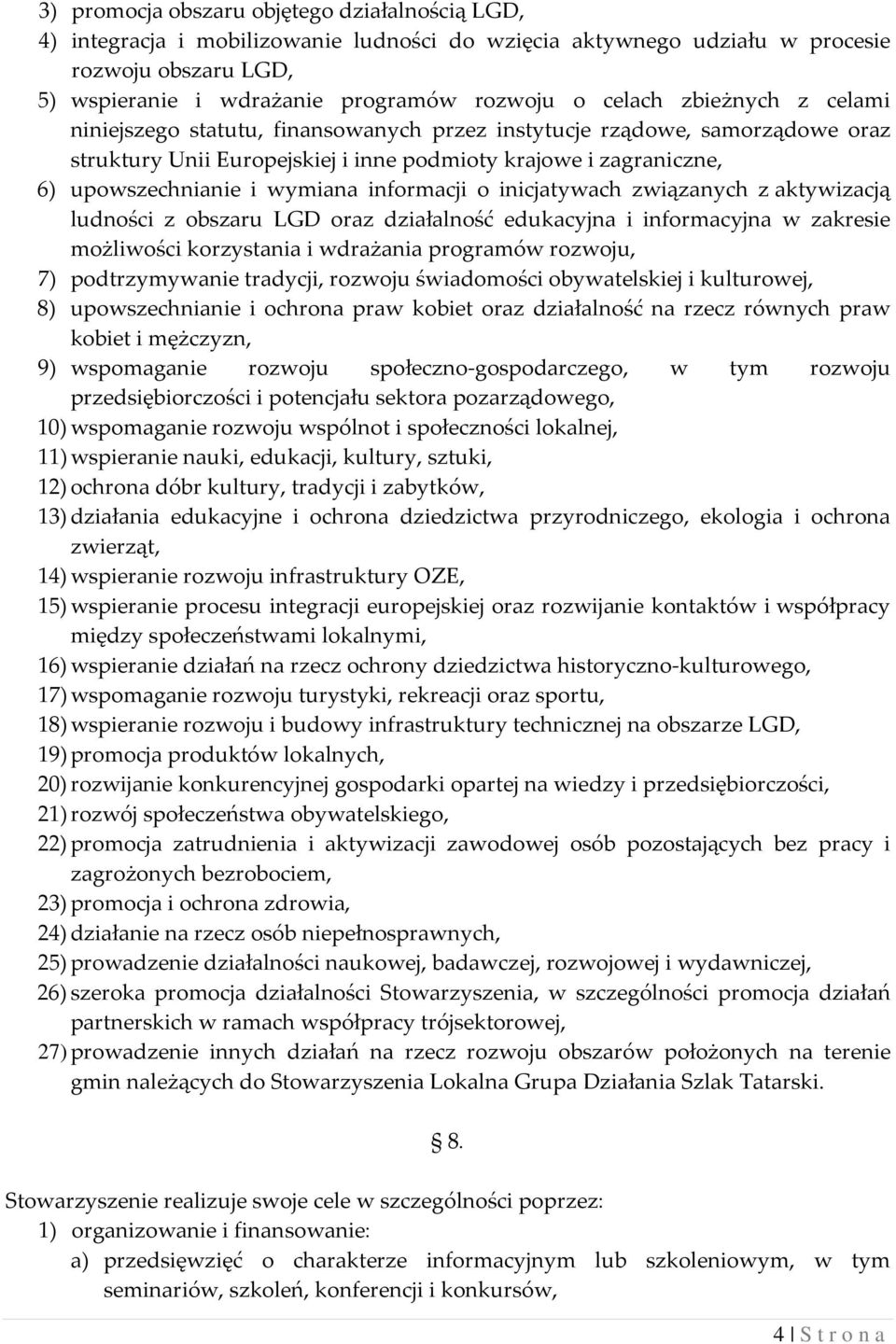 informacji o inicjatywach związanych z aktywizacją ludności z obszaru LGD oraz działalność edukacyjna i informacyjna w zakresie możliwości korzystania i wdrażania programów rozwoju, 7) podtrzymywanie