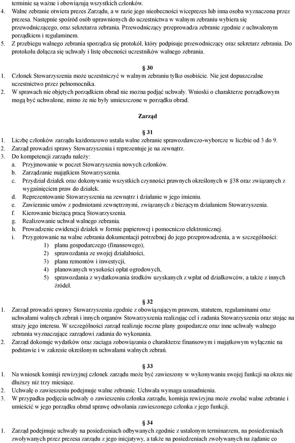 Przewodniczący przeprowadza zebranie zgodnie z uchwalonym porządkiem i regulaminem. 5. Z przebiegu walnego zebrania sporządza się protokół, który podpisuje przewodniczący oraz sekretarz zebrania.