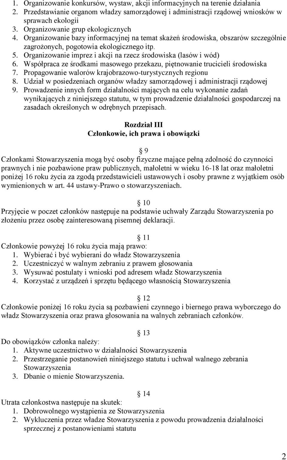 Organizowanie imprez i akcji na rzecz środowiska (lasów i wód) 6. Współpraca ze środkami masowego przekazu, piętnowanie trucicieli środowiska 7.