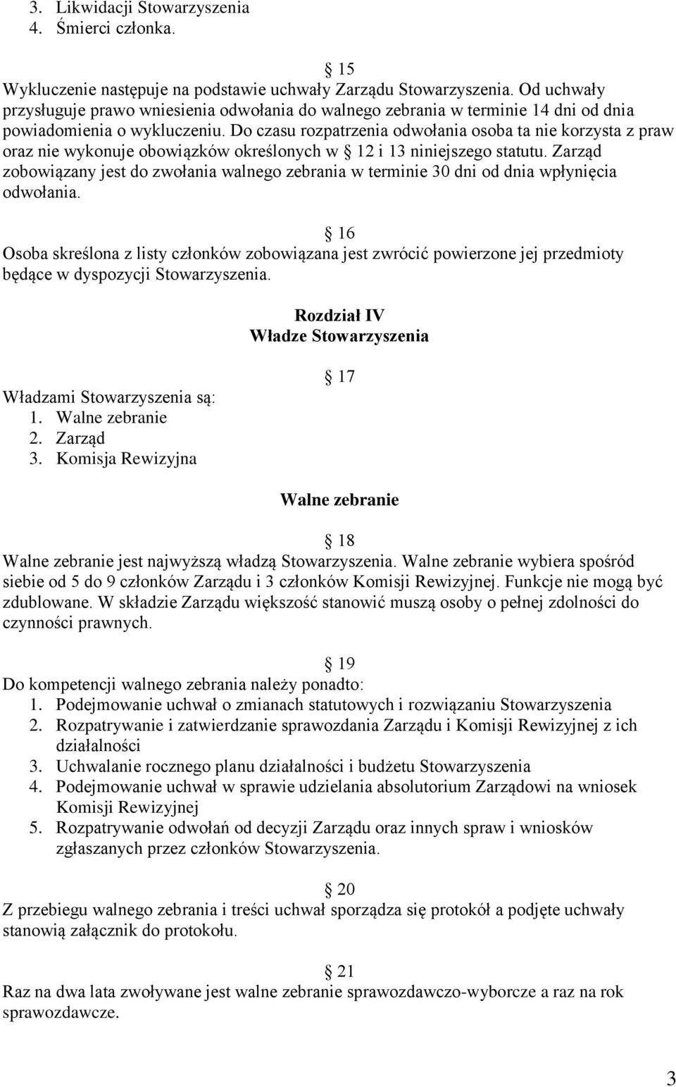 Do czasu rozpatrzenia odwołania osoba ta nie korzysta z praw oraz nie wykonuje obowiązków określonych w 12 i 13 niniejszego statutu.