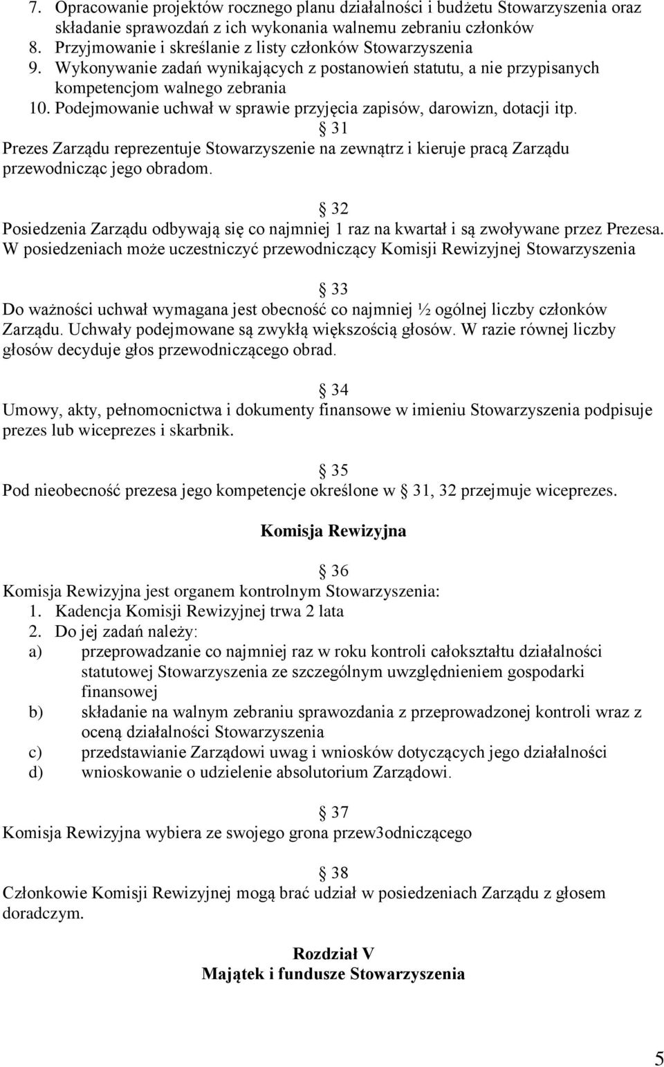 Podejmowanie uchwał w sprawie przyjęcia zapisów, darowizn, dotacji itp. 31 Prezes Zarządu reprezentuje Stowarzyszenie na zewnątrz i kieruje pracą Zarządu przewodnicząc jego obradom.