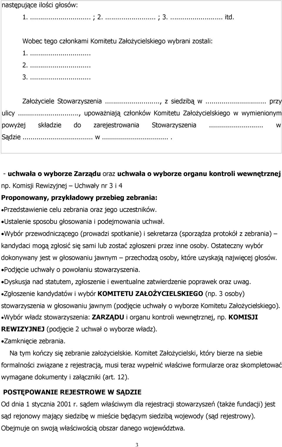 Komisji Rewizyjnej Uchwały nr 3 i 4 Proponowany, przykładowy przebieg zebrania: Przedstawienie celu zebrania oraz jego uczestników. Ustalenie sposobu głosowania i podejmowania uchwał.