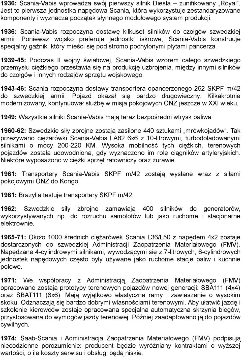 1936: Scania-Vabis rozpoczyna dostawę kilkuset silników do czołgów szwedzkiej armii.