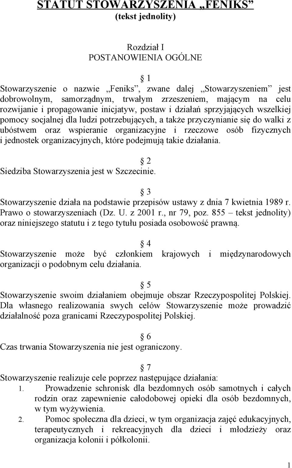 organizacyjne i rzeczowe osób fizycznych i jednostek organizacyjnych, które podejmują takie działania. 2 Siedziba Stowarzyszenia jest w Szczecinie.