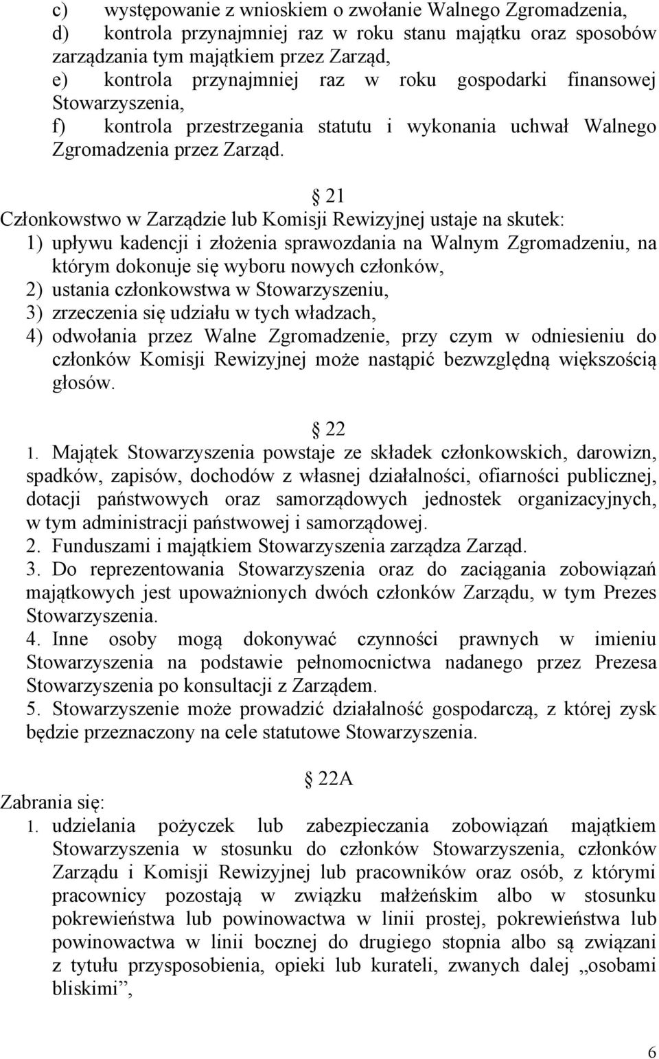 21 Członkowstwo w Zarządzie lub Komisji Rewizyjnej ustaje na skutek: 1) upływu kadencji i złożenia sprawozdania na Walnym Zgromadzeniu, na którym dokonuje się wyboru nowych członków, 2) ustania