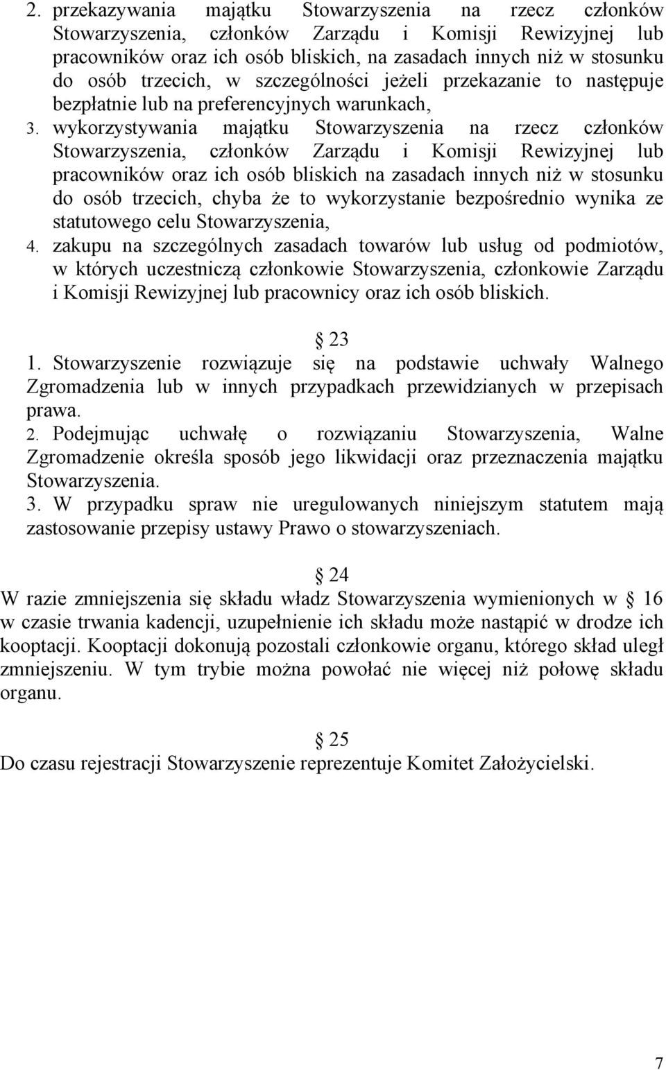 wykorzystywania majątku Stowarzyszenia na rzecz członków członków Zarządu i Komisji Rewizyjnej lub pracowników oraz ich osób bliskich na zasadach innych niż w stosunku do osób trzecich, chyba że to