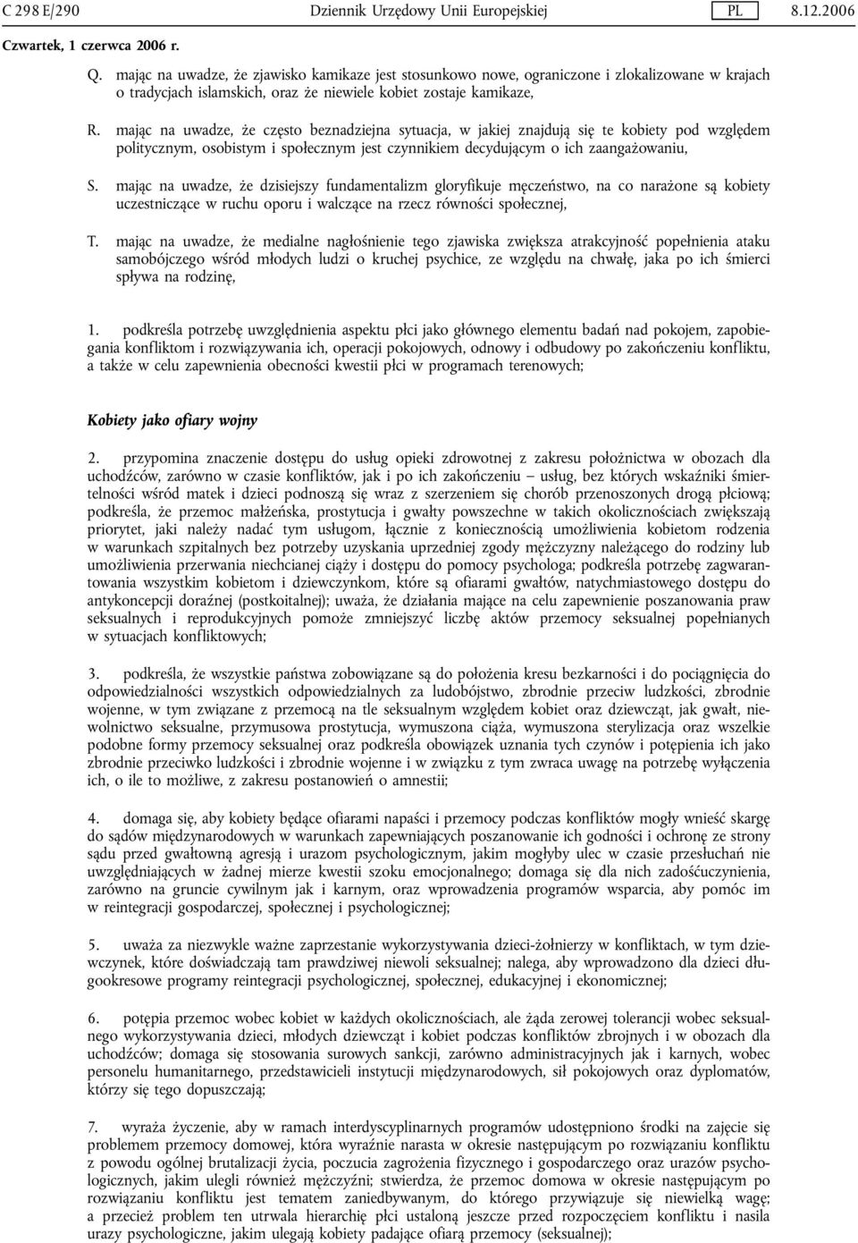 mając na uwadze, że często beznadziejna sytuacja, w jakiej znajdują się te kobiety pod względem politycznym, osobistym i społecznym jest czynnikiem decydującym o ich zaangażowaniu, S.