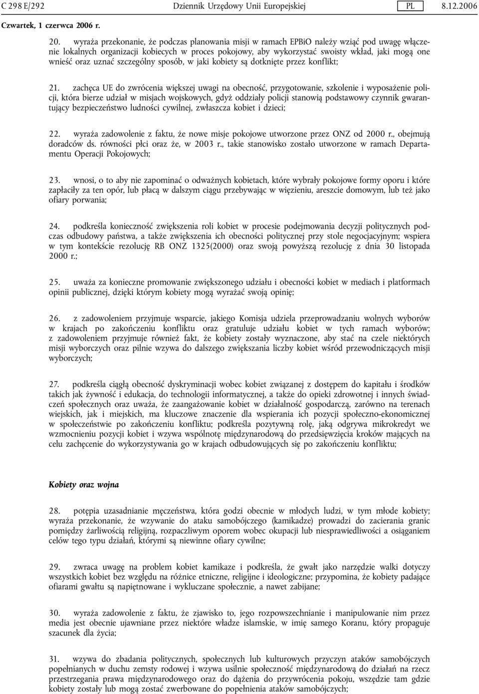 oraz uznać szczególny sposób, w jaki kobiety są dotknięte przez konflikt; 21.