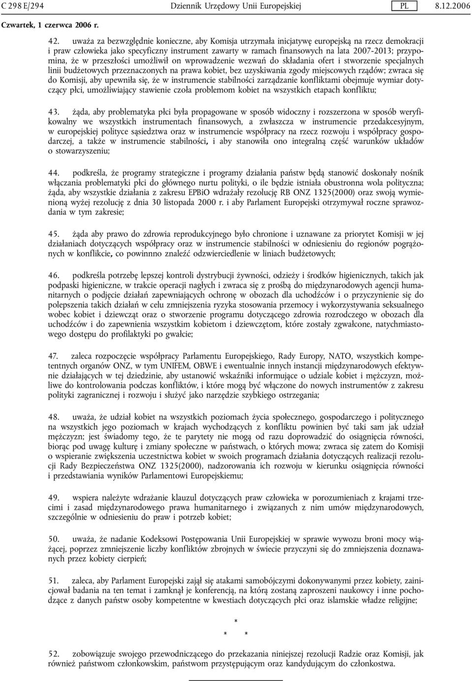 przypomina, że w przeszłości umożliwił on wprowadzenie wezwań do składania ofert i stworzenie specjalnych linii budżetowych przeznaczonych na prawa kobiet, bez uzyskiwania zgody miejscowych rządów;